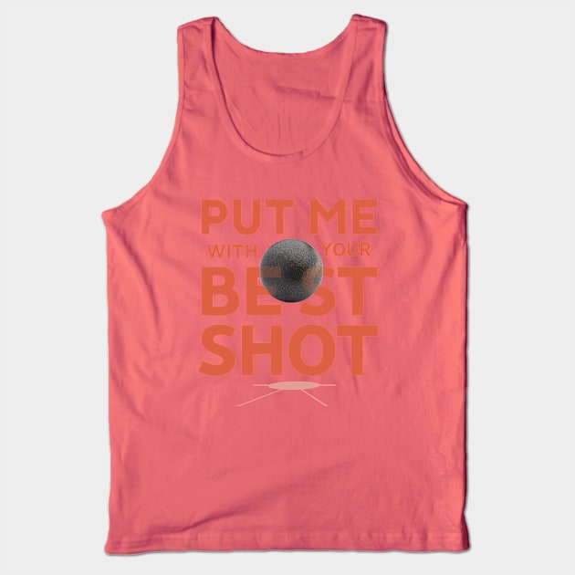 Put Me With Your Best Shot- Shotputter's tee Tank Top by GeekGiftGallery